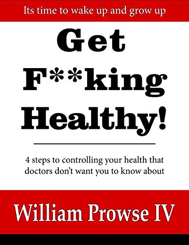 Product Cover Get F**king Healthy!: 4 steps to controlling your health that doctors don't want you to know about
