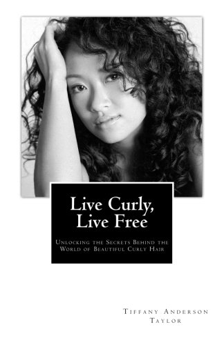 Product Cover Live Curly, Live Free: Unlocking the Secrets Behind the World of Beautiful Curly Hair