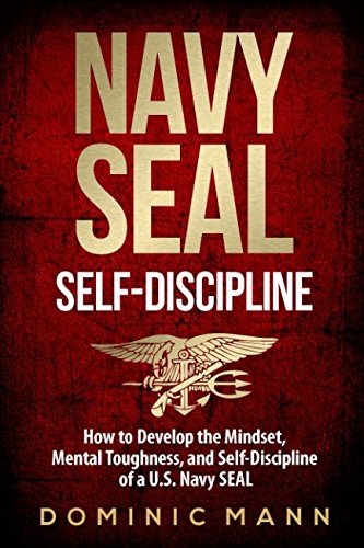 Product Cover Self-Discipline: How to Develop the Mindset, Mental Toughness and Self-Discipline of a U.S. Navy SEAL