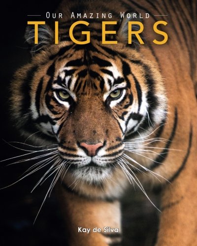 Product Cover Tigers: Amazing Pictures & Fun Facts on Animals in Nature (Our Amazing World Series)