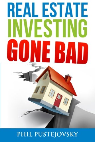 Product Cover Real Estate Investing Gone Bad: 21 true stories of what NOT to do when investing in real estate and flipping houses