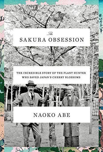 Product Cover The Sakura Obsession: The Incredible Story of the Plant Hunter Who Saved Japan's Cherry Blossoms