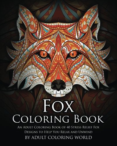 Product Cover Fox Coloring Book: An Adult Coloring Book of 40 Stress Relief Fox Designs to Help You Relax and Unwind: Volume 16 (Animal Coloring Books)