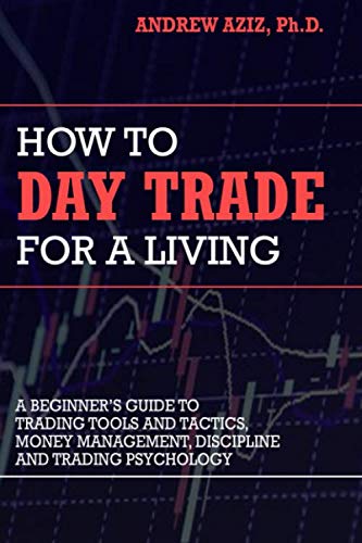 Product Cover How to Day Trade for a Living: A Beginner's Guide to Trading Tools and Tactics, Money Management, Discipline and Trading Psychology