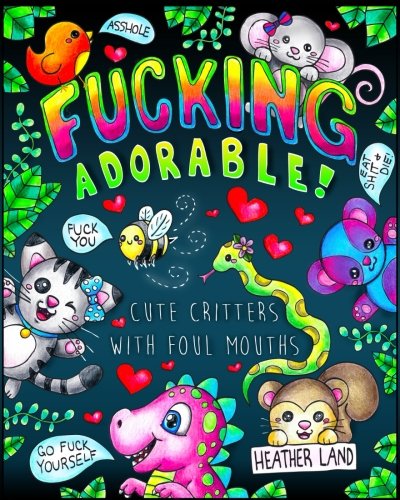 Product Cover Fucking Adorable - Cute Critters with foul Mouths: Sweary Adult Coloring Book