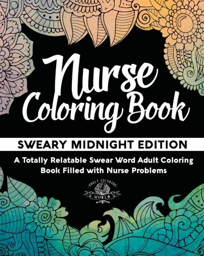 Product Cover Nurse Coloring Book: Sweary Midnight Edition - A Totally Relatable Swear Word Adult Coloring Book Filled with Nurse Problems (Coloring Book Gift Ideas) (Volume 2)