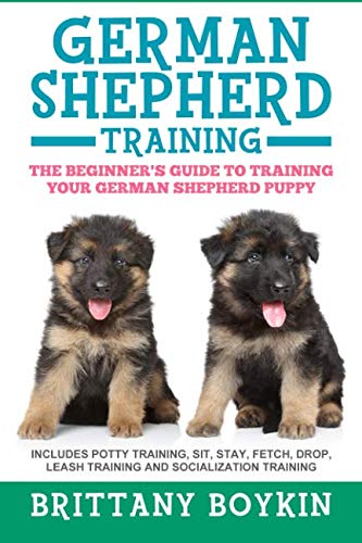 Product Cover German Shepherd Training: The Beginner's Guide to Training Your German Shepherd Puppy: Includes Potty Training, Sit, Stay, Fetch, Drop, Leash Training and Socialization Training