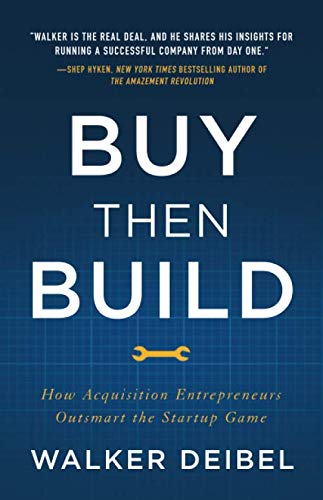 Product Cover Buy Then Build: How Acquisition Entrepreneurs Outsmart the Startup Game