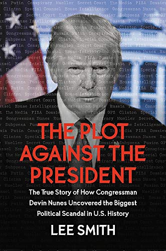 Product Cover The Plot Against the President: The True Story of How Congressman Devin Nunes Uncovered the Biggest Political Scandal in U.S. History
