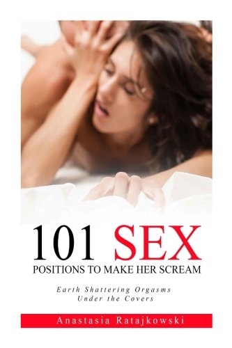 Product Cover Sex Positions: 101 Sex Positions to Make You Scream: (Sex God, Sex Book, Guide, Kamasutra, Tantra)