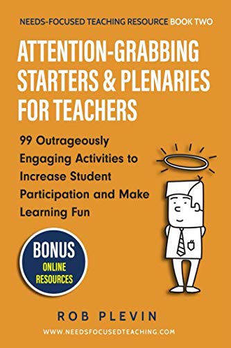 Product Cover Attention-Grabbing Starters & Plenaries for Teachers: 99 Outrageously Engaging Activities to Increase Student Participation and Make Learning Fun (Needs-Focused Teaching Resource)