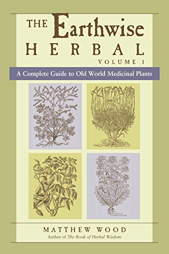 Product Cover The Earthwise Herbal, Volume I: A Complete Guide to Old World Medicinal Plants