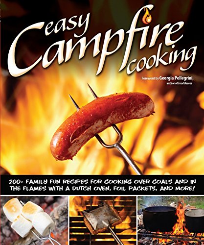 Product Cover Easy Campfire Cooking: 200+ Family Fun Recipes for Cooking Over Coals and In the Flames with a Dutch Oven, Foil Packets, and More! (Fox Chapel Publishing) Recipes for Camping, Scouting, and Bonfires