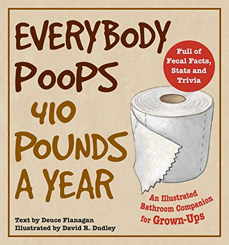 Product Cover Everybody Poops 410 Pounds a Year: An Illustrated Bathroom Companion for Grown-Ups (Illustrated Bathroom Books)