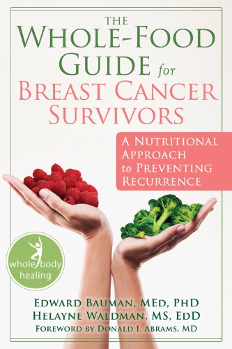 Product Cover The Whole-Food Guide for Breast Cancer Survivors: A Nutritional Approach to Preventing Recurrence (The New Harbinger Whole-Body Healing Series)