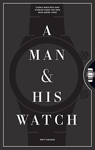 Product Cover A Man & His Watch: Iconic Watches and Stories from the Men Who Wore Them