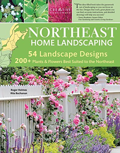 Product Cover Northeast Home Landscaping, 3rd Edition: Including Southeast Canada (Creative Homeowner) 54 Landscape Designs, 200+ Plants & Flowers Best Suited to CT, MA, ME, NH, NY, RI, VT, NB, NS, ON, PE, & QC