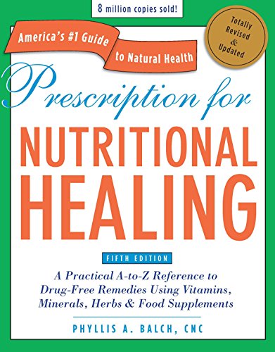 Product Cover Prescription for Nutritional Healing, Fifth Edition: A Practical A-to-Z Reference to Drug-Free Remedies Using Vitamins, Minerals, Herbs & Food ... A-To-Z Reference to Drug-Free Remedies)