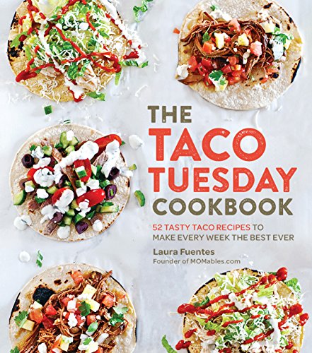 Product Cover The Taco Tuesday Cookbook: 52 Tasty Taco Recipes to Make Every Week the Best Ever
