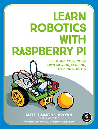 Product Cover Learn Robotics with Raspberry Pi: Build and Code Your Own Moving, Sensing, Thinking Robots
