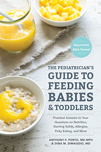 Product Cover The Pediatrician's Guide to Feeding Babies and Toddlers: Practical Answers To Your Questions on Nutrition, Starting Solids, Allergies, Picky Eating, and More (For Parents, By Parents)