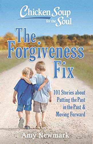 Product Cover Chicken Soup for the Soul: The Forgiveness Fix: 101 Stories about Putting the Past in the Past