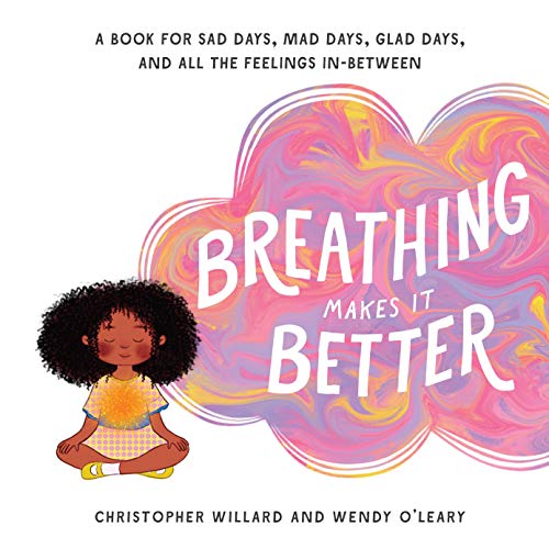 Product Cover Breathing Makes It Better: A Book for Sad Days, Mad Days, Glad Days, and All the Feelings In-Between
