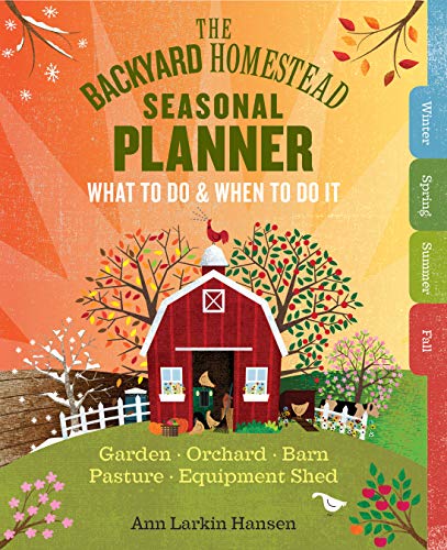 Product Cover The Backyard Homestead Seasonal Planner: What to Do & When to Do It in the Garden, Orchard, Barn, Pasture & Equipment Shed