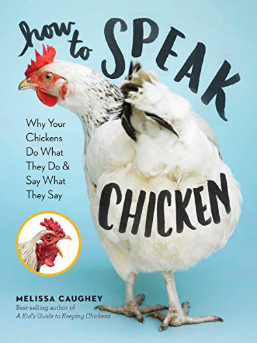 Product Cover How to Speak Chicken: Why Your Chickens Do What They Do & Say What They Say
