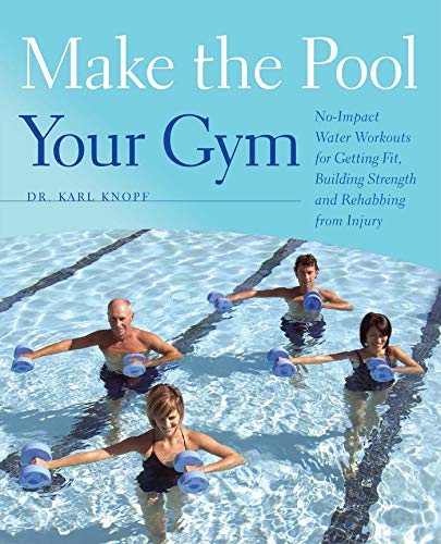 Product Cover Make the Pool Your Gym: No-Impact Water Workouts for Getting Fit, Building Strength and Rehabbing from Injury