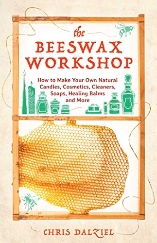 Product Cover The Beeswax Workshop: How to Make Your Own Natural Candles, Cosmetics, Cleaners, Soaps, Healing Balms and More