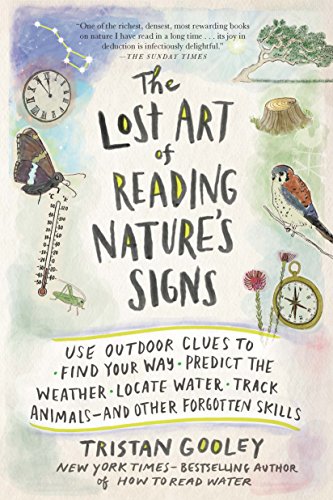 Product Cover The Lost Art of Reading Nature's Signs: Use Outdoor Clues to Find Your Way, Predict the Weather, Locate Water, Track Animals--and Other Forgotten Skills (Natural Navigation)