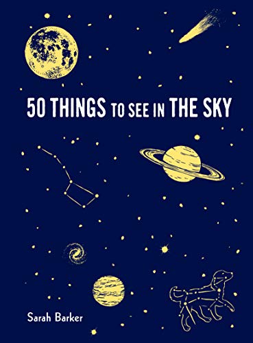 Product Cover 50 Things to See in the Sky: (illustrated beginner's guide to stargazing with step by step instructions and diagrams, glow in the dark cover)