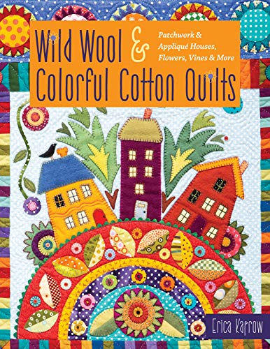 Product Cover Wild Wool & Colorful Cotton Quilts: Patchwork & Appliqué Houses, Flowers, Vines & More