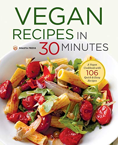 Product Cover Vegan Recipes in 30 Minutes: A Vegan Cookbook with 106 Quick & Easy Recipes