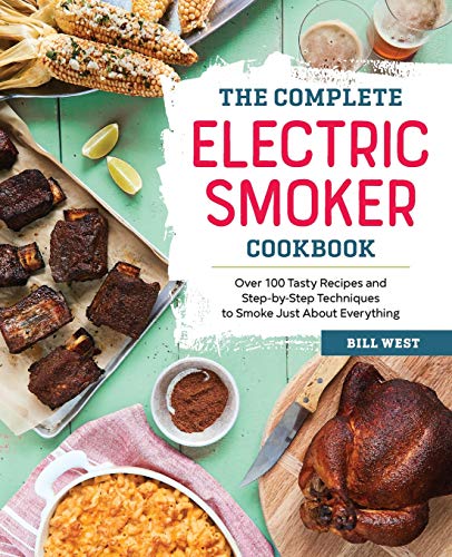 Product Cover The Complete Electric Smoker Cookbook: Over 100 Tasty Recipes and Step-by-Step Techniques to Smoke Just About Everything