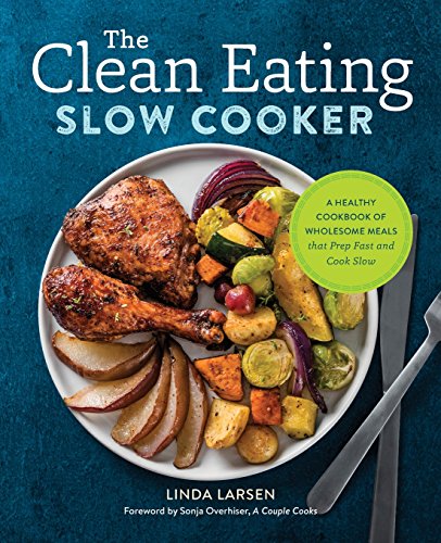 Product Cover The Clean Eating Slow Cooker: A Healthy Cookbook of Wholesome Meals that Prep Fast & Cook Slow