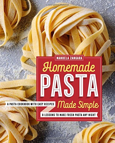 Product Cover Homemade Pasta Made Simple: A Pasta Cookbook with Easy Recipes & Lessons to Make Fresh Pasta Any Night