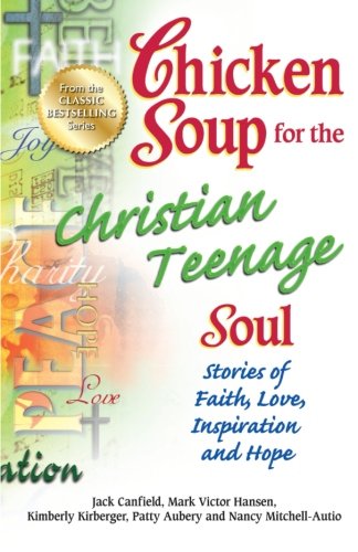 Product Cover Chicken Soup for the Christian Teenage Soul: Stories of Faith, Love, Inspiration and Hope (Chicken Soup for the Teenage Soul)