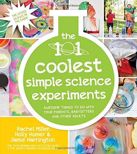 Product Cover The 101 Coolest Simple Science Experiments: Awesome Things To Do With Your Parents, Babysitters and Other Adults
