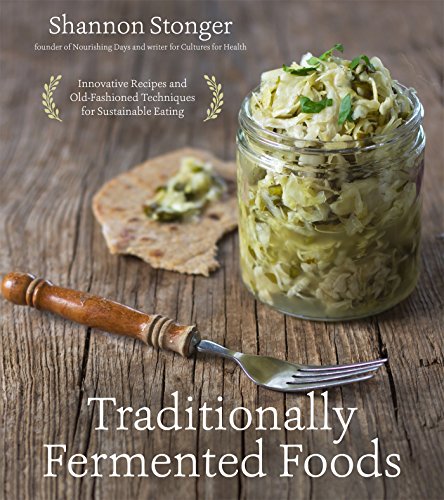 Product Cover Traditionally Fermented Foods: Innovative Recipes and Old-Fashioned Techniques for Sustainable Eating