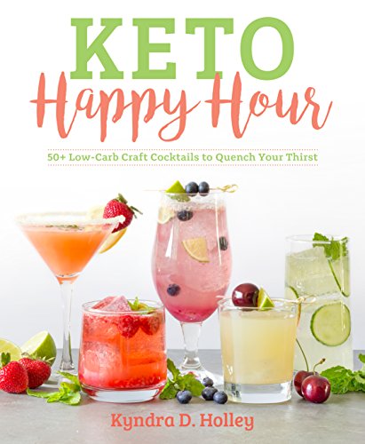 Product Cover Keto Happy Hour: 50+ Low-Carb Craft Cocktails to Quench Your Thirst: 1