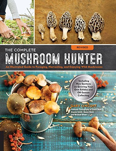 Product Cover The Complete Mushroom Hunter, Revised: Illustrated Guide to Foraging, Harvesting, and Enjoying Wild Mushrooms - Including new sections on growing your own incredible edibles and off-season collecting