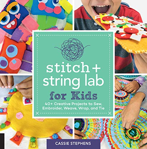 Product Cover Stitch and String Lab for Kids: 40+ Creative Projects to Sew, Embroider, Weave, Wrap, and Tie (Lab for Kids (21))
