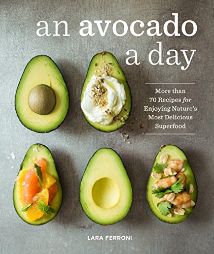 Product Cover An Avocado a Day: More than 70 Recipes for Enjoying Nature's Most Delicious Superfood