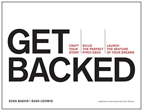 Product Cover Get Backed: Craft Your Story, Build the Perfect Pitch Deck, and Launch the Venture of Your Dreams