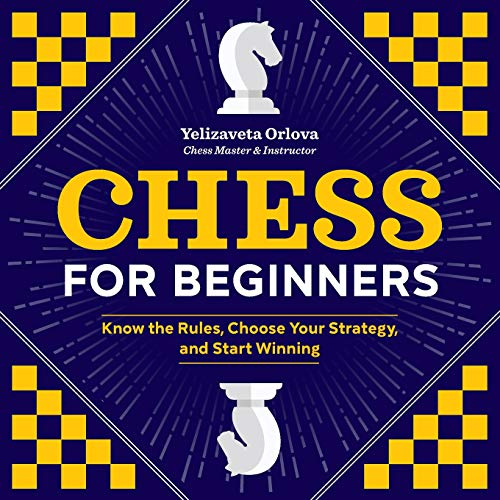 Product Cover Chess for Beginners: Know the Rules, Choose Your Strategy, and Start Winning