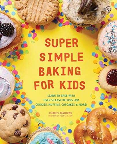 Product Cover Super Simple Baking for Kids: Learn to Bake with over 55 Easy Recipes for Cookies, Muffins, Cupcakes and More!