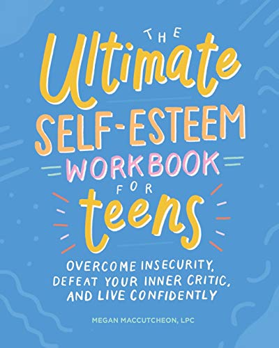 Product Cover The Ultimate Self-Esteem Workbook for Teens: Overcome Insecurity, Defeat Your Inner Critic, and Live Confidently