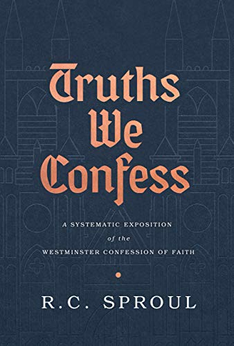 Product Cover Truths We Confess: A Systematic Exposition of the Westminster Confession of Faith